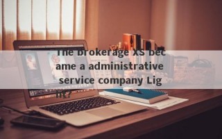 The brokerage XS became a administrative service company Light?