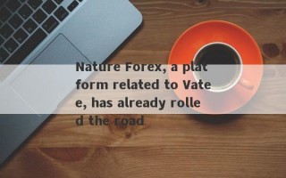 Nature Forex, a platform related to Vatee, has already rolled the road